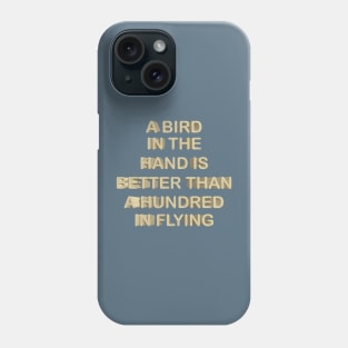 A bird in the hand is better than a hundred in flyng Phone Case