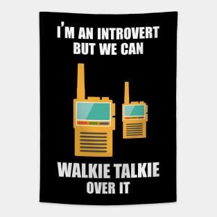 I'm an introvert, but we can Walkie Talkie over it Tapestry