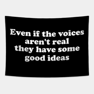 Even If The Voices Aren't Real, They Have Some Good Ideas - Dank Meme Quote Shirt Out of Pocket Humor Tapestry