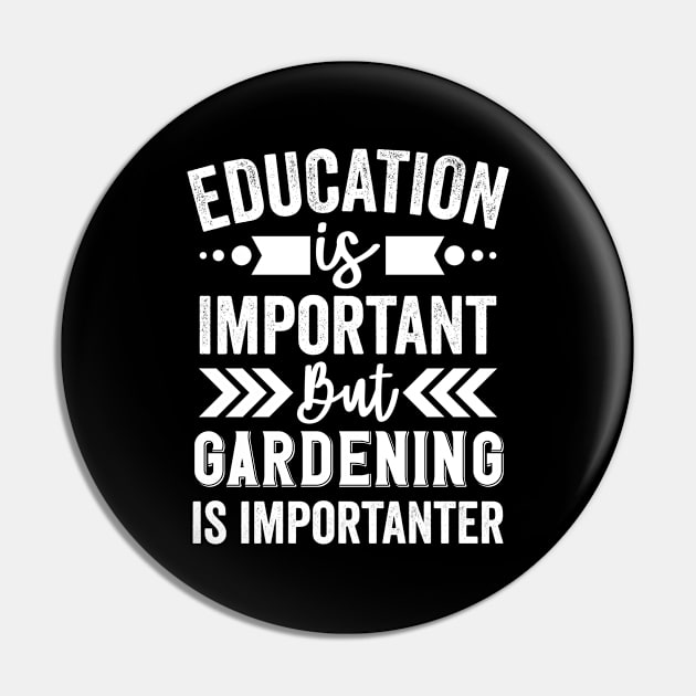 Education is Important But Gardening is Importanter Pin by Mad Art