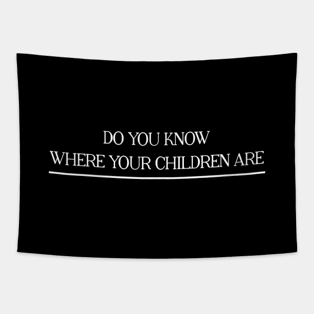 Do You Know Where Your Children Are? Tapestry by rainoree