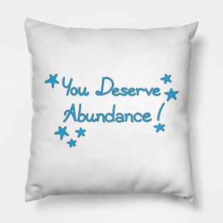 You Deserve Abundance Pillow