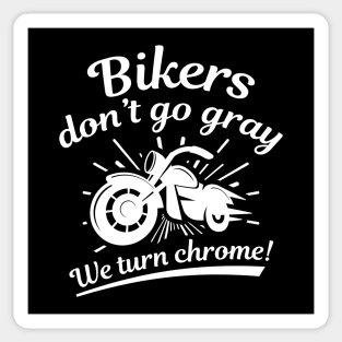 Bikers don't go grey, we turn chrome - Old biker graphic, old man