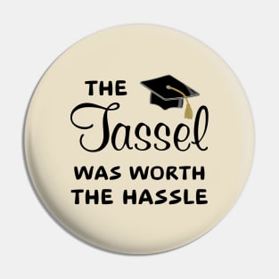 The Tassel Was Worth The Hassel Pin