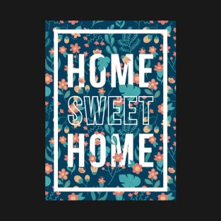 quotes poster home sweet home flower pattern T-Shirt