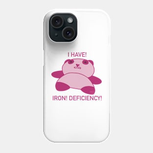 I HAVE! IRON DEFICIENCY! Phone Case