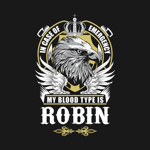 Robin Name T Shirt - In Case Of Emergency My Blood Type Is Robin Gift Item by AlyssiaAntonio7529