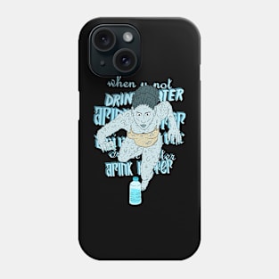 you when you don't drink water. Phone Case