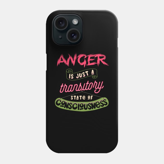 Anger is just a transitory state of consciousness Phone Case by opippi