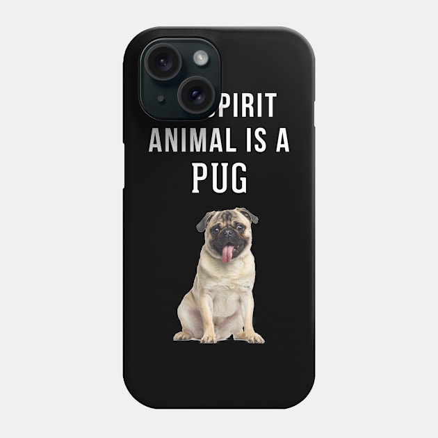 My Spirit Animal is a Pug Phone Case by swiftscuba