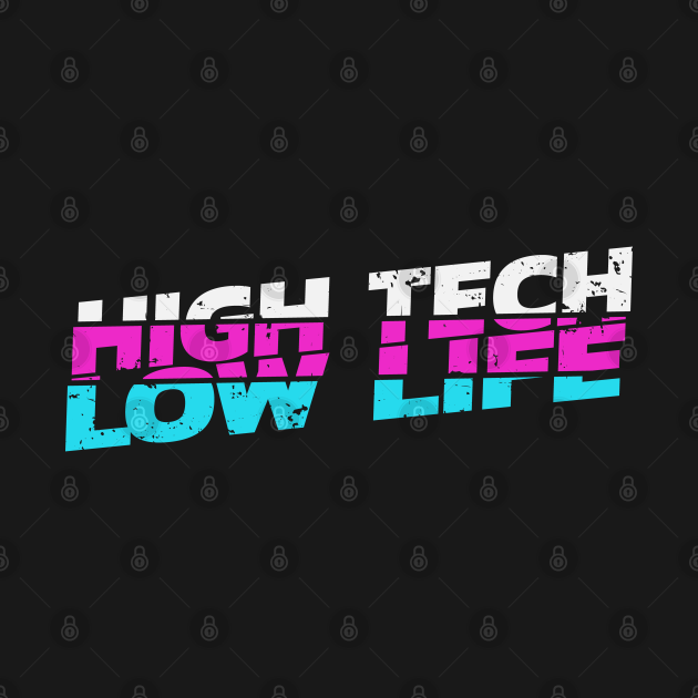 Cyberpunk High Tech Low Life Cyberpunk T Shirt Teepublic 8362