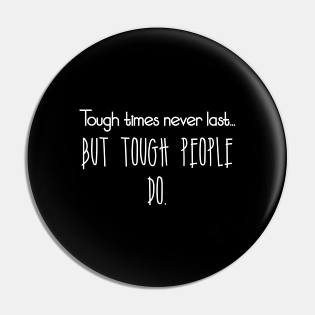 Tough times never last... but tough people do. Pin by Word and Saying