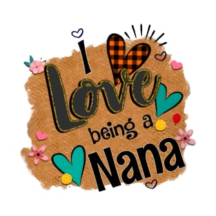 I Love Being A Nana - I Love Being T-Shirt