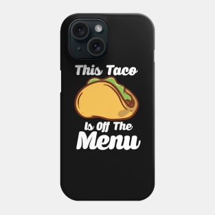 This Taco Is Off The Menu Phone Case