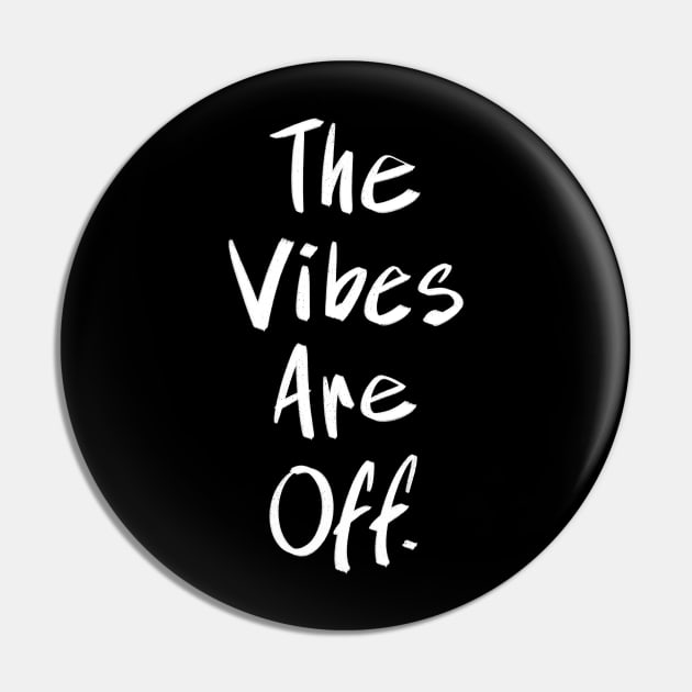 The Vibes Are Off Pin by FindChaos