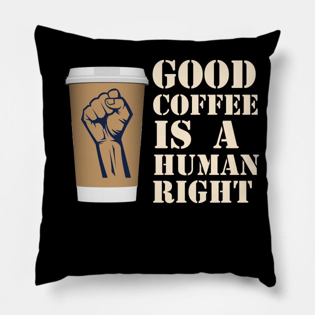 coffee is a human right Pillow by RelianceDesign