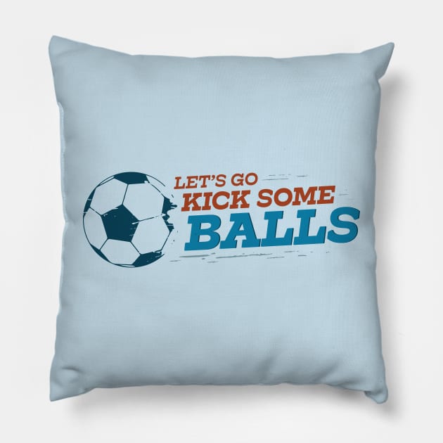 Let's Go Kick Some Balls Soccer Pillow by sentinelsupplyco