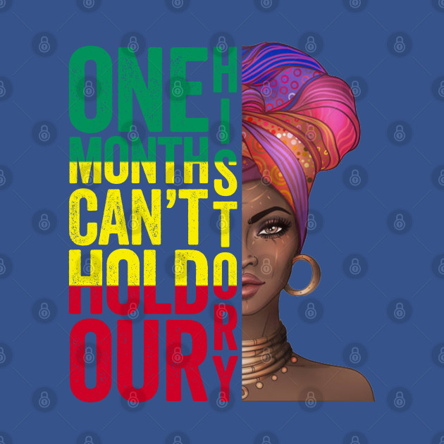 Discover One Month Can't Hold Our History Proud Black African Woman Headdress Art Black History Month Gift - One Month Cant Hold Our History - T-Shirt