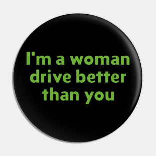 Im a woman drive better than you Pin