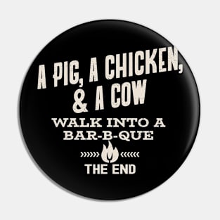 A Pig, A Chicken, & A Cow Walk Into A Bar B Que - The End Pin