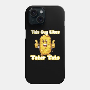 This Guy Likes Tater Tots Phone Case