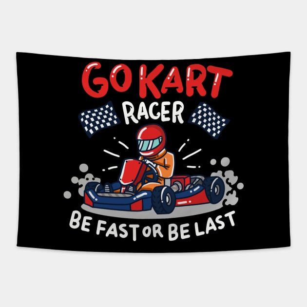 Go Kart Racing - Be fast or be last - Racer Gifts Tapestry by Shirtbubble