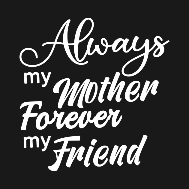 Always My Mother Forever My Friend by Shop Ovov