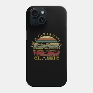 I'm Not Old I'm Classic car Phone Case