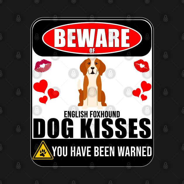 Beware Of English Foxhound Dog Kisses - Gift For English Foxhound Owner English Foxhound Lover by HarrietsDogGifts