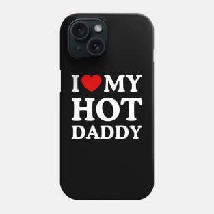 I LOVE MY HOT DADDY Phone Case