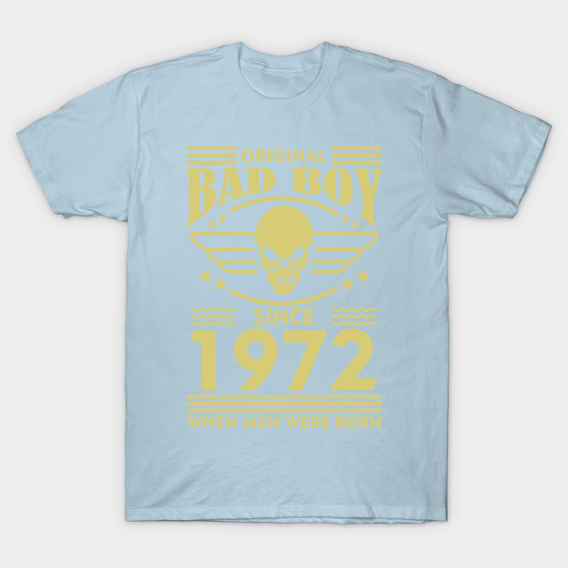 Discover Bad Boy since 1972 when men were born! - Bad Boy Since 1972 When Men Were Born - T-Shirt