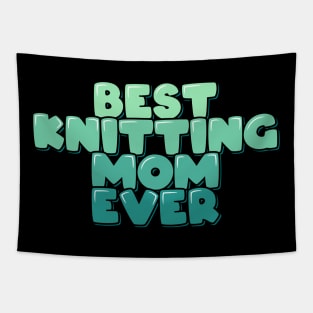 Best Knitting Mom Ever Tapestry