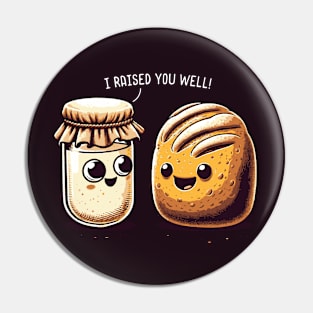 "I Raised You Well!" - Sourdough & Starter Pin