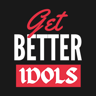 Get Better Idols- Bailey Sarian- Version 2 Typography T-Shirt