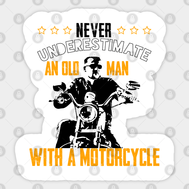 never underestimate an old man with a motorcycle