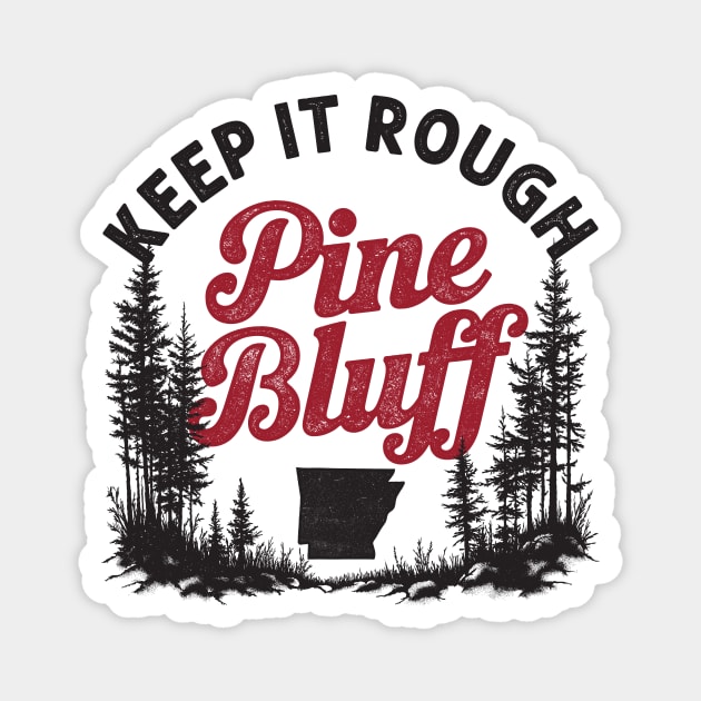 Keep It Rough Pine Bluff Magnet by rt-shirts