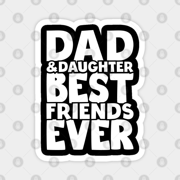 Dad and daughter best friends ever - happy friendship day Magnet by artdise