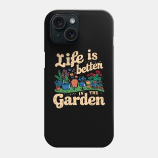 Life is Better In The Garden | Gardening Phone Case