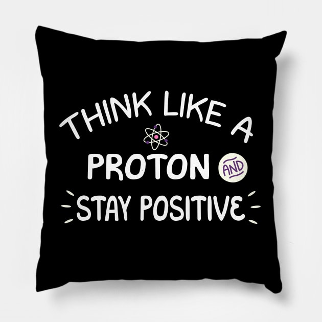 think like a proton and stay positive Pillow by Success shopping