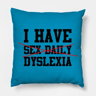 I have Sex Daily, Dyslexia Design 1 Pillow