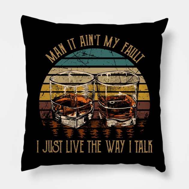 Man It Ain't My Fault I Just Live The Way I Talk Whiskey Glasses Pillow by Merle Huisman