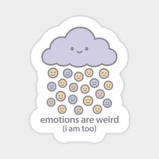 Emotions are Weird (I Am Too) Magnet