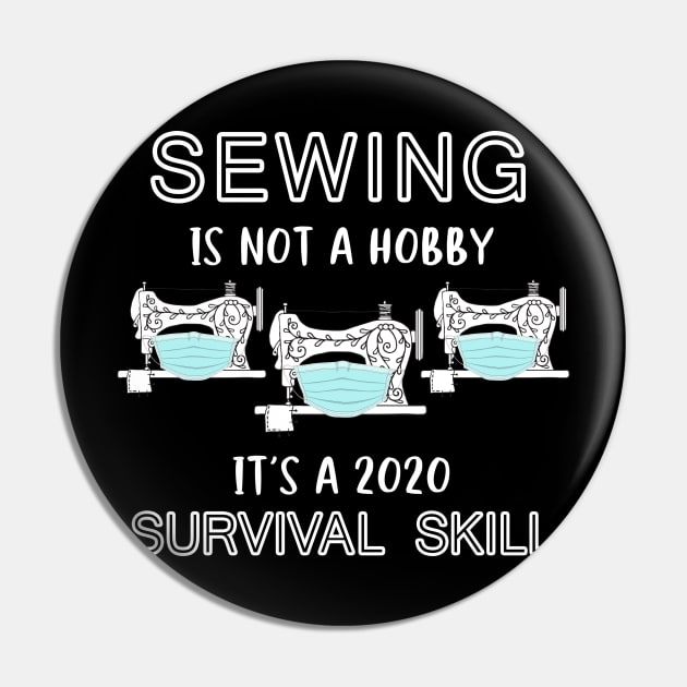 Sewing Is Not A Hobby It's A 2020 Survival Skill Pin by KiraT