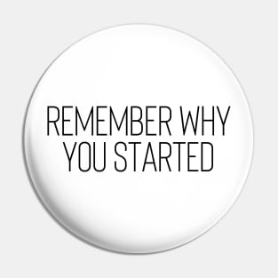 Remember Why You Started - Motivational and Inspiring Work Quotes Pin