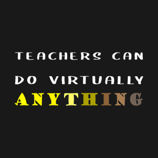 Teachers Can Do Virtually Anything T-Shirt