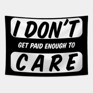 I Do Not Get Paid Enough To Care Funny I Dont Care Tapestry