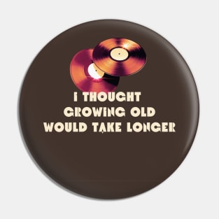 I thought growing old would take much longer Pin