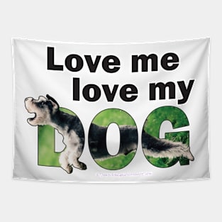 Love me love my dog - Schnauzer dog oil painting word art Tapestry