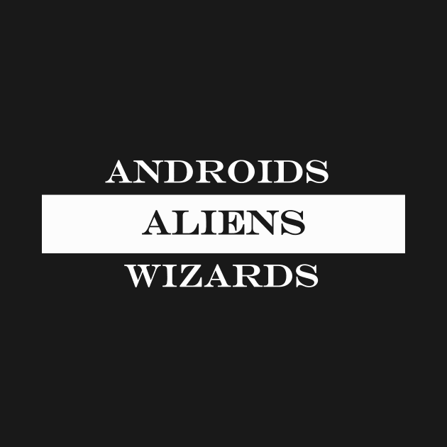 androids aliens wizards by NotComplainingJustAsking