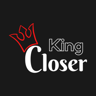 King Closer T-Shirt